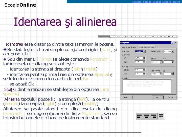 Inainte Sumar Inapoi Despre Iesire Identarea şi alinierea Identarea este distanţa dintre text şi