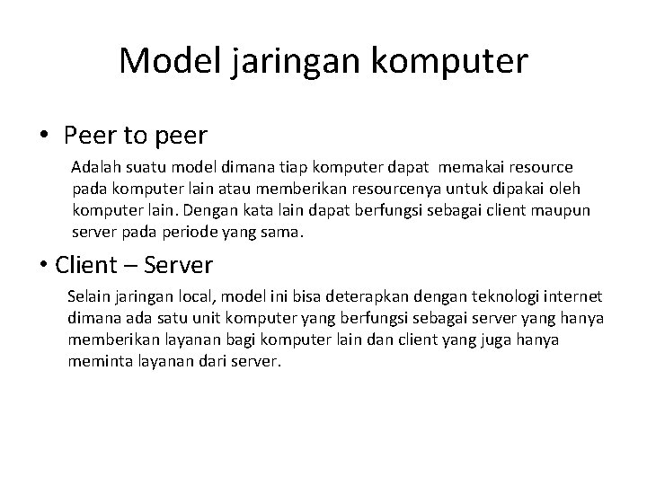 Model jaringan komputer • Peer to peer Adalah suatu model dimana tiap komputer dapat