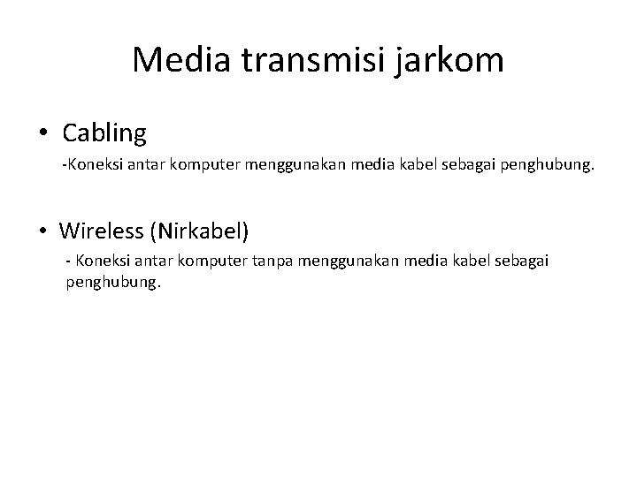 Media transmisi jarkom • Cabling -Koneksi antar komputer menggunakan media kabel sebagai penghubung. •