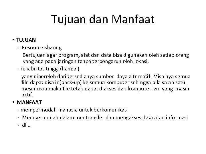 Tujuan dan Manfaat • TUJUAN - Resource sharing Bertujuan agar program, alat dan data