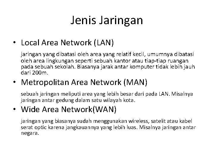 Jenis Jaringan • Local Area Network (LAN) jaringan yang dibatasi oleh area yang relatif