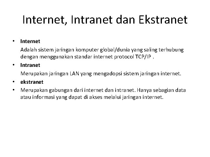 Internet, Intranet dan Ekstranet • Internet Adalah sistem jaringan komputer global/dunia yang saling terhubung