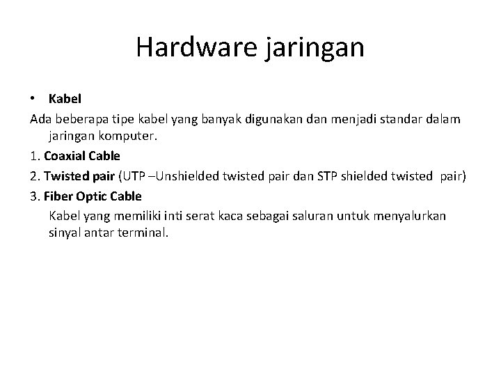 Hardware jaringan • Kabel Ada beberapa tipe kabel yang banyak digunakan dan menjadi standar