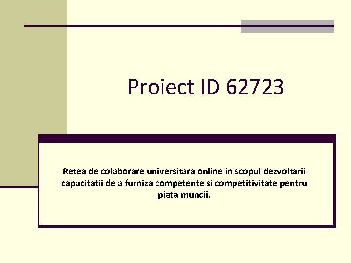 Proiect ID 62723 Retea de colaborare universitara online in scopul dezvoltarii capacitatii de a