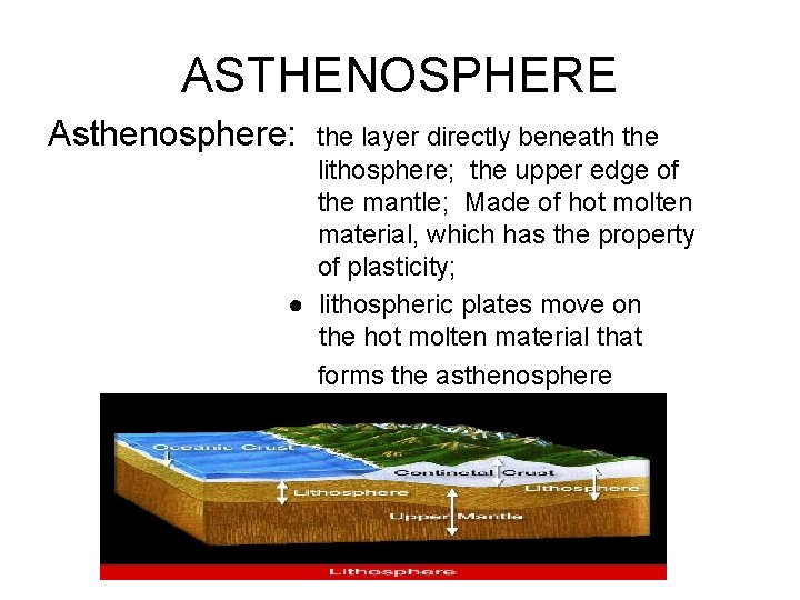 ASTHENOSPHERE Asthenosphere: the layer directly beneath the lithosphere; the upper edge of the mantle;