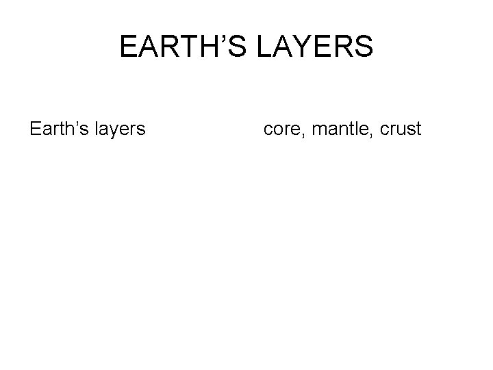 EARTH’S LAYERS Earth’s layers core, mantle, crust 