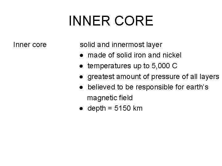 INNER CORE Inner core solid and innermost layer ● made of solid iron and
