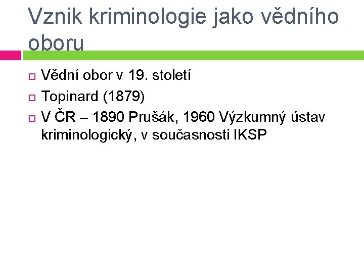 Vznik kriminologie jako vědního oboru Vědní obor v 19. století Topinard (1879) V ČR