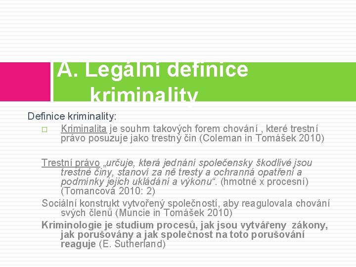 A. Legální definice kriminality Definice kriminality: Kriminalita je souhrn takových forem chování , které