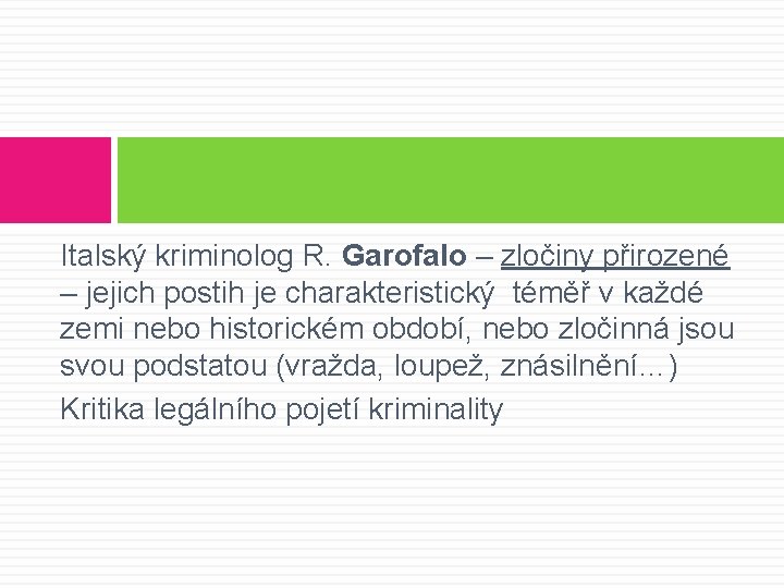 Italský kriminolog R. Garofalo – zločiny přirozené – jejich postih je charakteristický téměř v