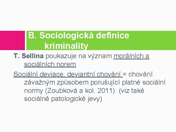 B. Sociologická definice kriminality T. Sellina poukazuje na význam morálních a sociálních norem Sociální