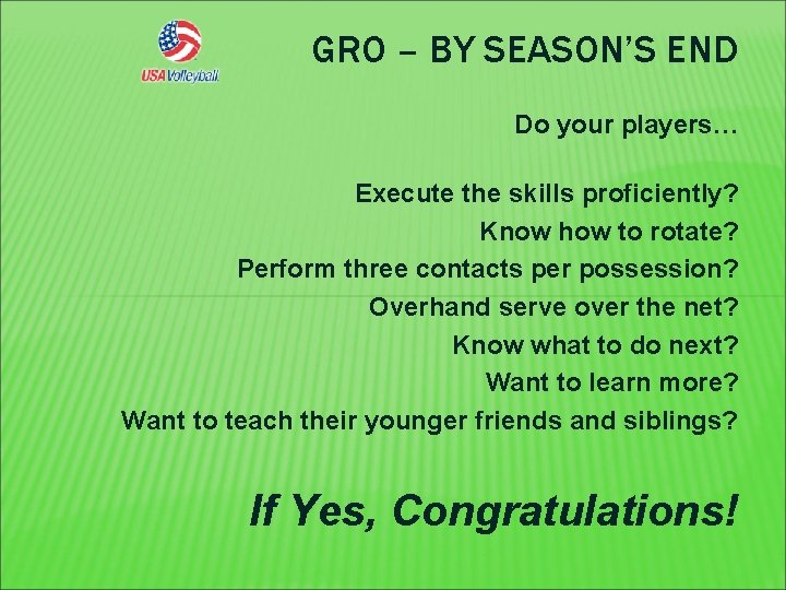 GRO – BY SEASON’S END Do your players… Execute the skills proficiently? Know how