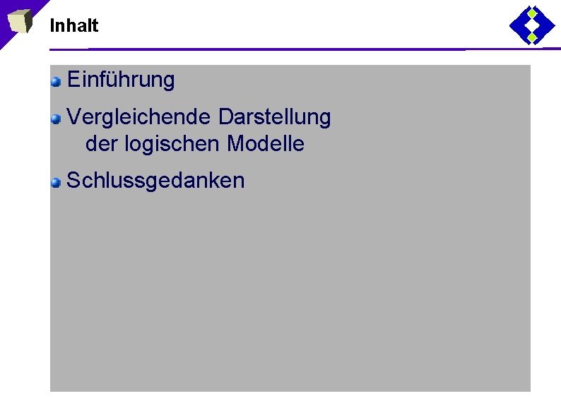Inhalt Einführung Vergleichende Darstellung der logischen Modelle Schlussgedanken 