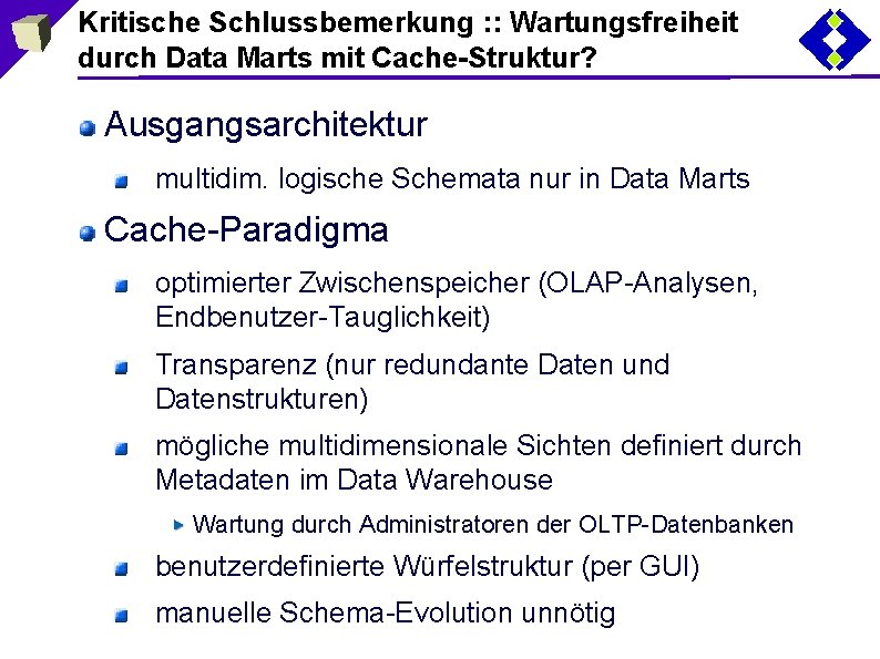 Kritische Schlussbemerkung : : Wartungsfreiheit durch Data Marts mit Cache-Struktur? Ausgangsarchitektur multidim. logische Schemata