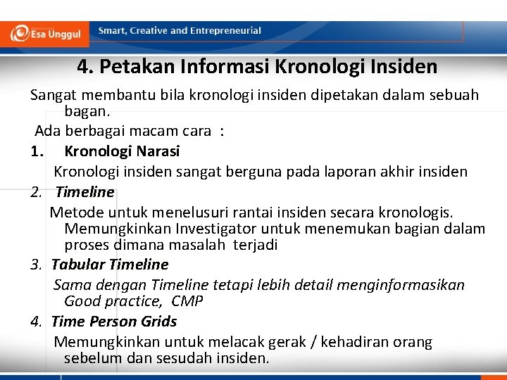 4. Petakan Informasi Kronologi Insiden Sangat membantu bila kronologi insiden dipetakan dalam sebuah bagan.