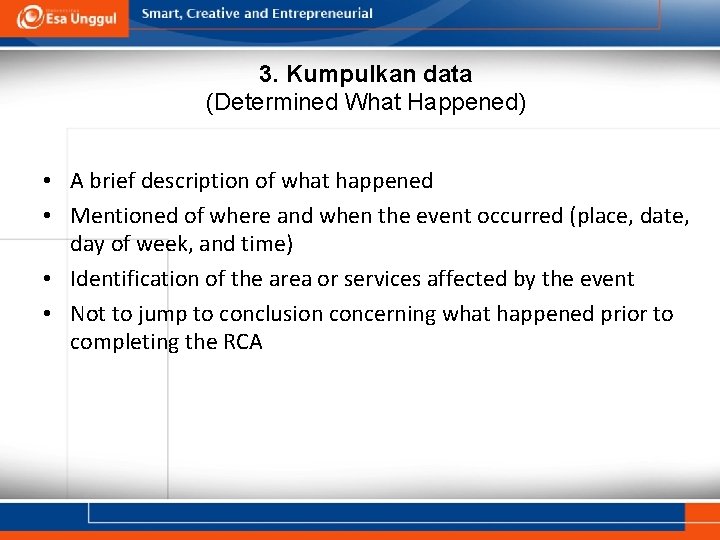 3. Kumpulkan data (Determined What Happened) • A brief description of what happened •