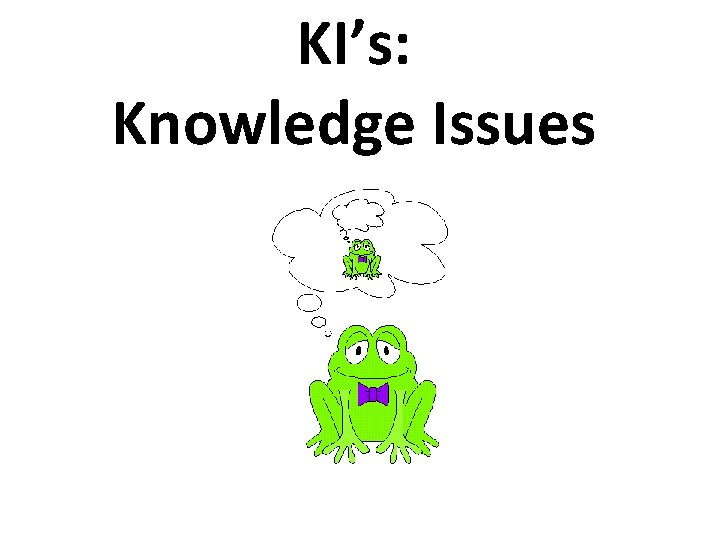 KI’s: Knowledge Issues 