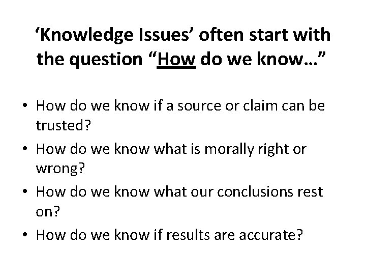 ‘Knowledge Issues’ often start with the question “How do we know…” • How do