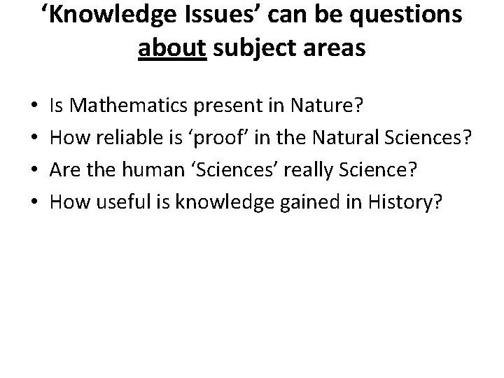 ‘Knowledge Issues’ can be questions about subject areas • • Is Mathematics present in