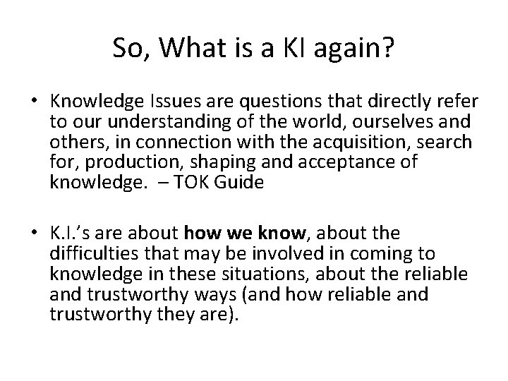 So, What is a KI again? • Knowledge Issues are questions that directly refer