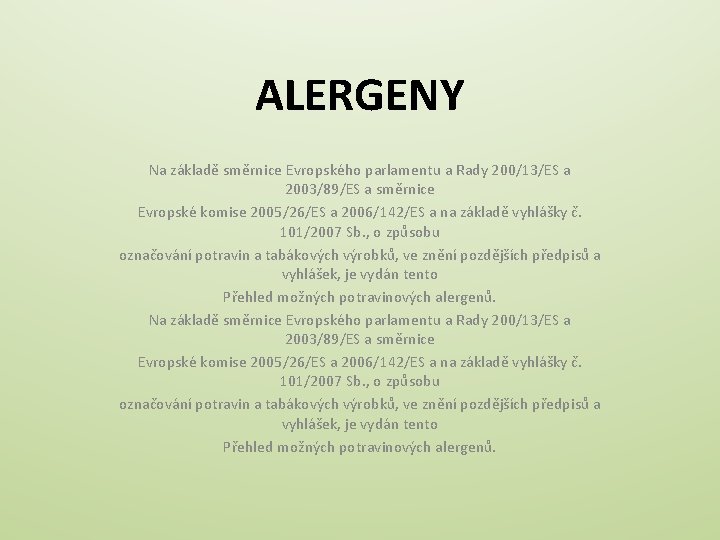 ALERGENY Na základě směrnice Evropského parlamentu a Rady 200/13/ES a 2003/89/ES a směrnice Evropské