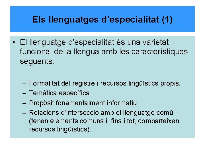 Els llenguatges d’especialitat (1) • El llenguatge d’especialitat és una varietat funcional de la