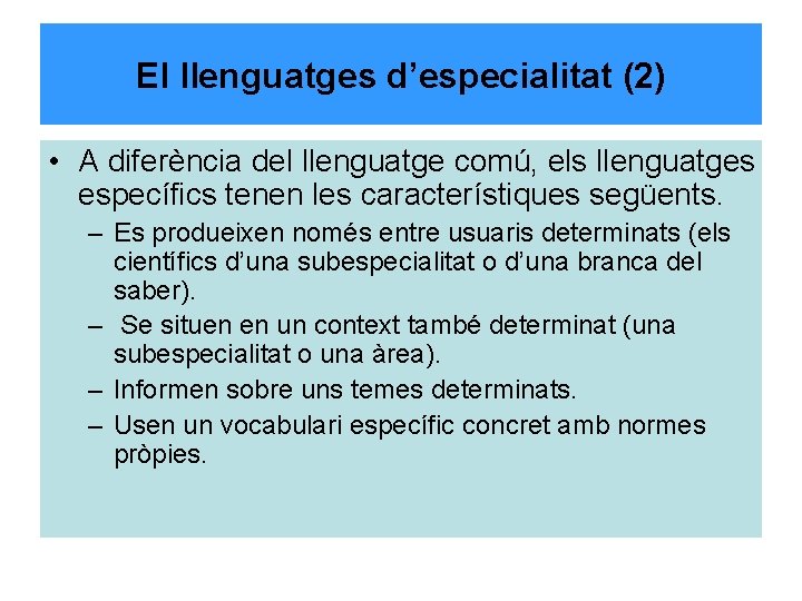 El llenguatges d’especialitat (2) • A diferència del llenguatge comú, els llenguatges específics tenen
