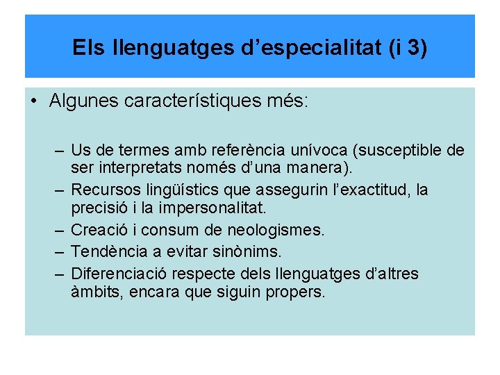 Els llenguatges d’especialitat (i 3) • Algunes característiques més: – Us de termes amb