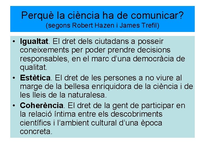 Perquè la ciència ha de comunicar? (segons Robert Hazen i James Trefil) • Igualtat.