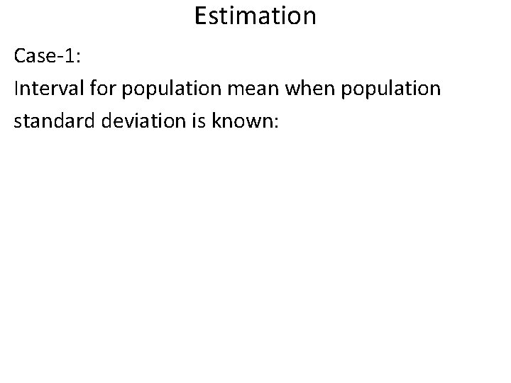 Estimation Case-1: Interval for population mean when population standard deviation is known: 
