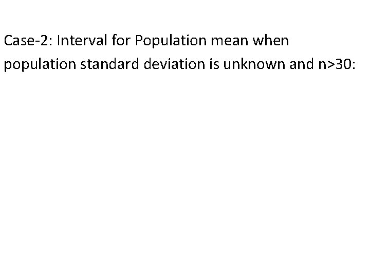 Case-2: Interval for Population mean when population standard deviation is unknown and n>30: 