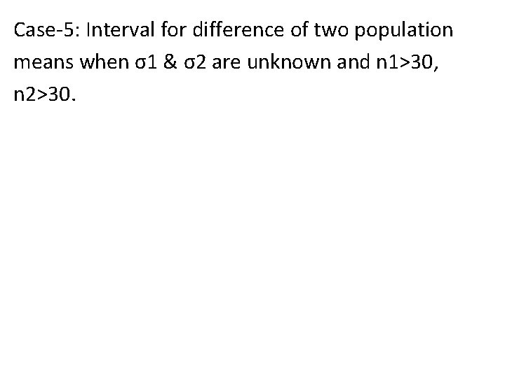 Case-5: Interval for difference of two population means when σ1 & σ2 are unknown