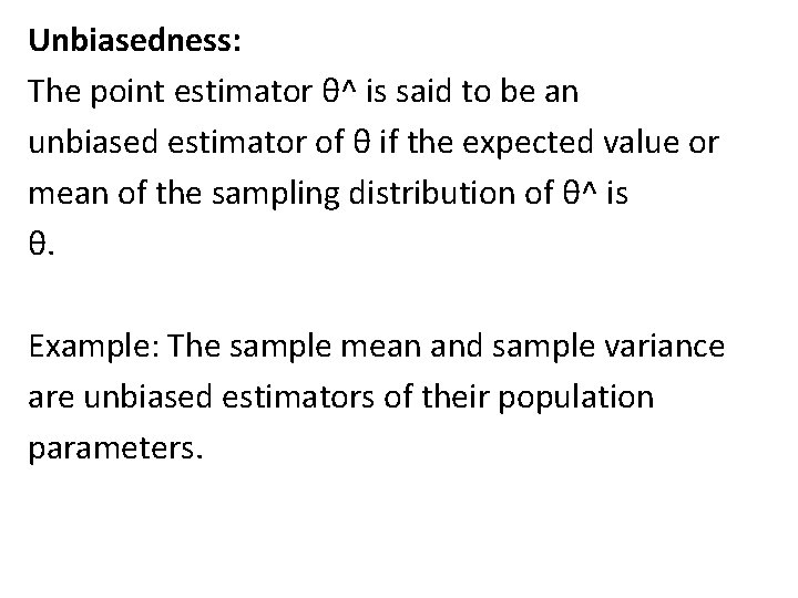 Unbiasedness: The point estimator θ^ is said to be an unbiased estimator of θ