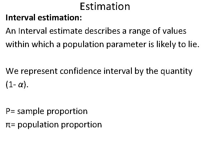 Estimation Interval estimation: An Interval estimate describes a range of values within which a