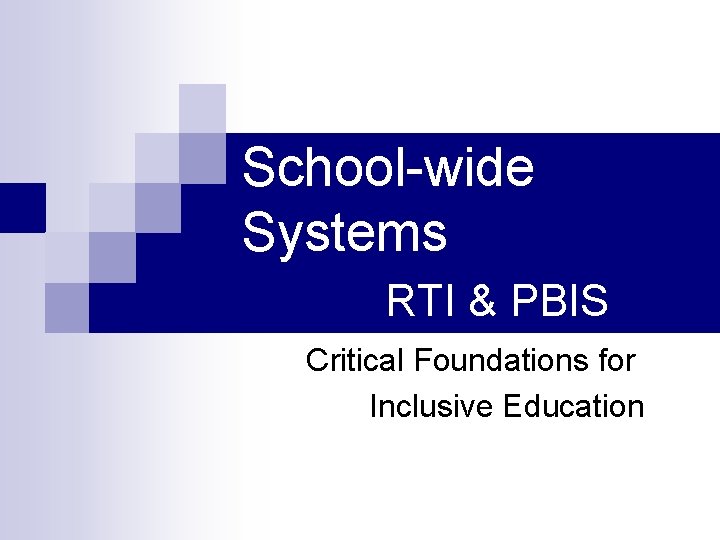 School-wide Systems RTI & PBIS Critical Foundations for Inclusive Education 