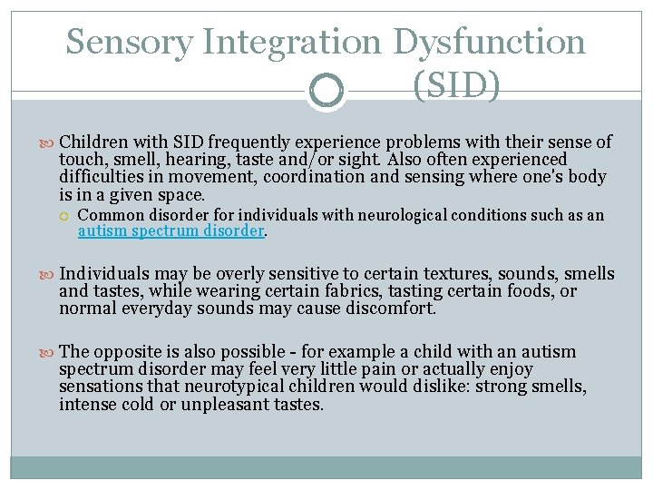 Sensory Integration Dysfunction (SID) Children with SID frequently experience problems with their sense of