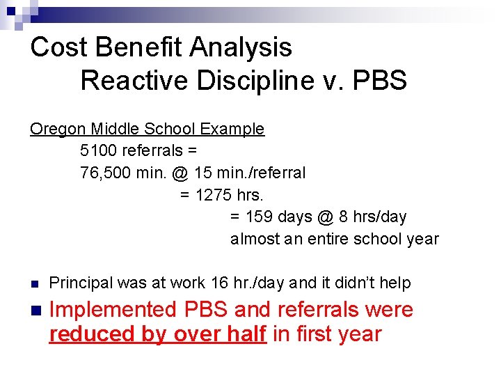 Cost Benefit Analysis Reactive Discipline v. PBS Oregon Middle School Example 5100 referrals =