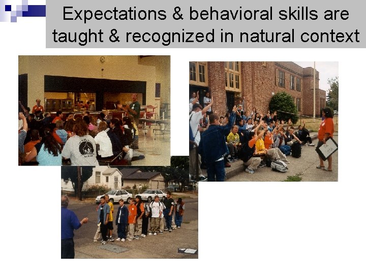 Expectations & behavioral skills are taught & recognized in natural context 