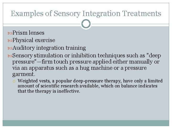 Examples of Sensory Integration Treatments Prism lenses Physical exercise Auditory integration training Sensory stimulation