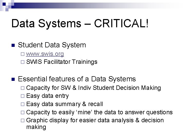 Data Systems – CRITICAL! n Student Data System ¨ www. swis. org ¨ SWIS