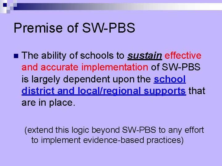 Premise of SW-PBS n The ability of schools to sustain effective and accurate implementation
