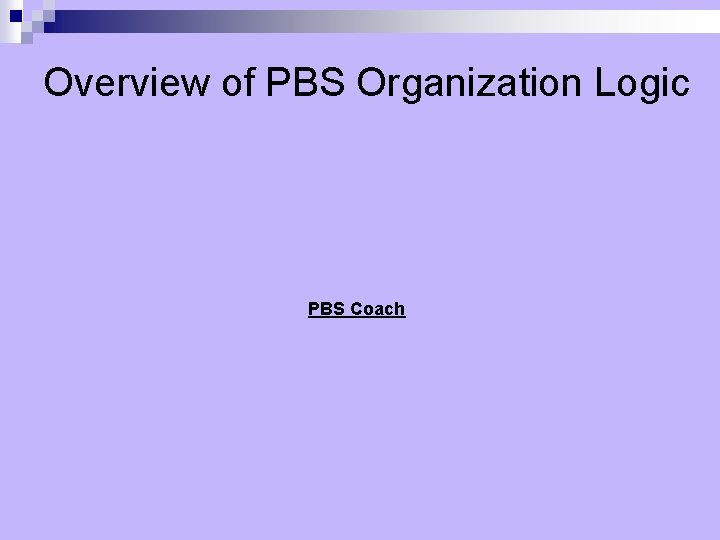 Overview of PBS Organization Logic PBS Coach 