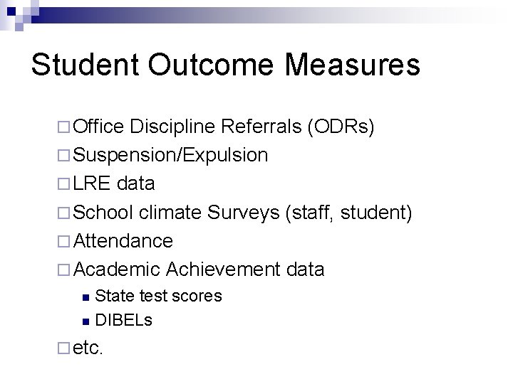 Student Outcome Measures ¨ Office Discipline Referrals (ODRs) ¨ Suspension/Expulsion ¨ LRE data ¨