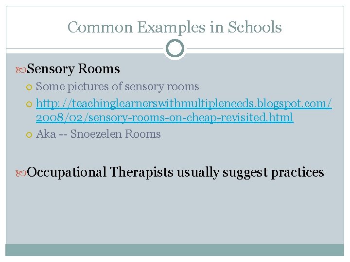Common Examples in Schools Sensory Rooms Some pictures of sensory rooms http: //teachinglearnerswithmultipleneeds. blogspot.
