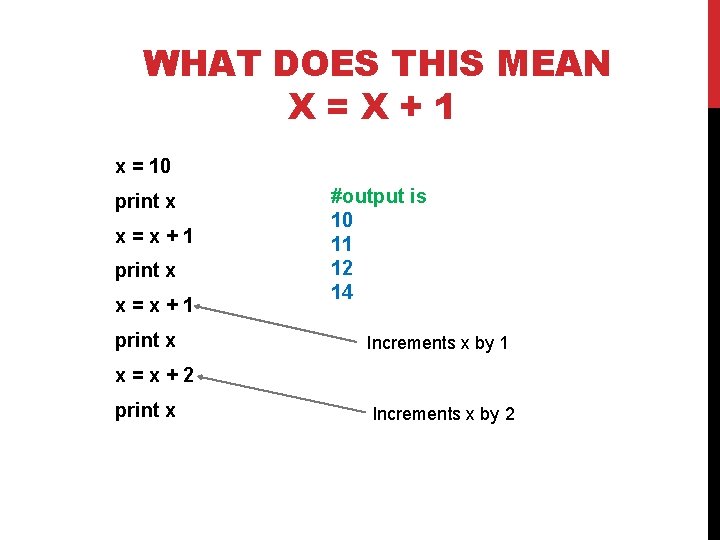 WHAT DOES THIS MEAN X=X+1 x = 10 print x x=x+1 print x #output