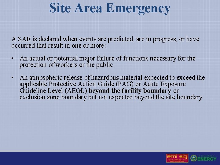Site Area Emergency A SAE is declared when events are predicted, are in progress,