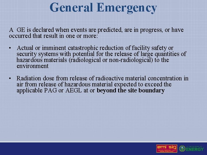 General Emergency A GE is declared when events are predicted, are in progress, or