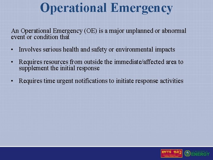 Operational Emergency An Operational Emergency (OE) is a major unplanned or abnormal event or