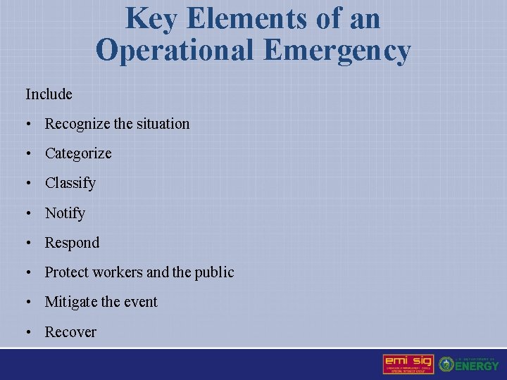 Key Elements of an Operational Emergency Include • Recognize the situation • Categorize •