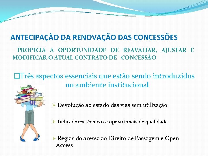 ANTECIPAÇÃO DA RENOVAÇÃO DAS CONCESSÕES PROPICIA A OPORTUNIDADE DE REAVALIAR, AJUSTAR E MODIFICAR O